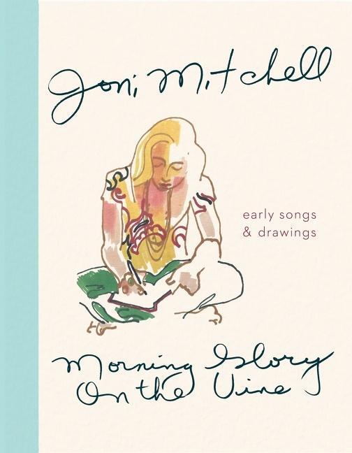 Cover: 9780358181729 | Morning Glory on the Vine | Early Songs and Drawings | Joni Mitchell