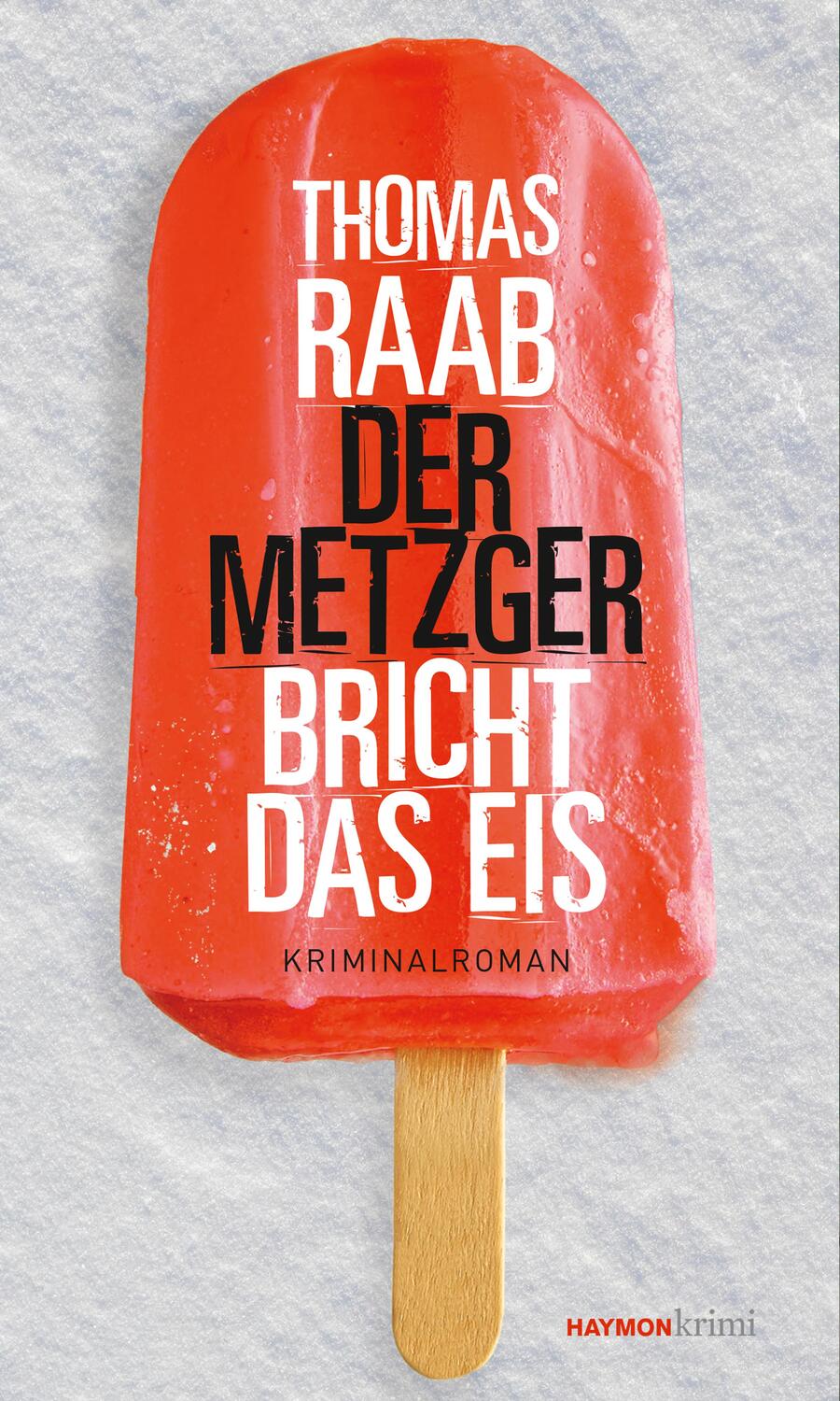 Cover: 9783709979532 | Der Metzger bricht das Eis | Kriminalroman | Thomas Raab | Taschenbuch