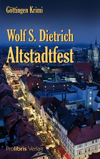 Cover: 9783935263993 | Altstadtfest | Göttingen Krimi | Wolf S. Dietrich | Taschenbuch | 2012