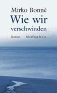 Cover: 9783895614033 | Wie wir verschwinden | Roman | Mirko Bonné | Buch | 344 S. | Deutsch