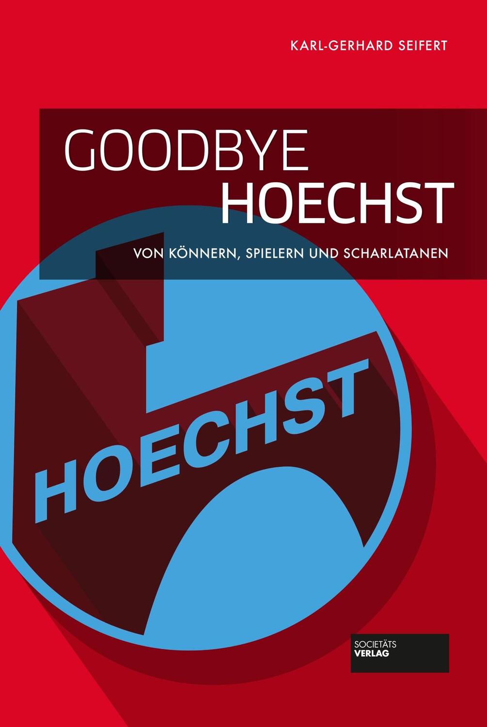 Cover: 9783955423216 | Goodbye Hoechst | Von Könnern, Spielern und Scharlatanen | Seifert