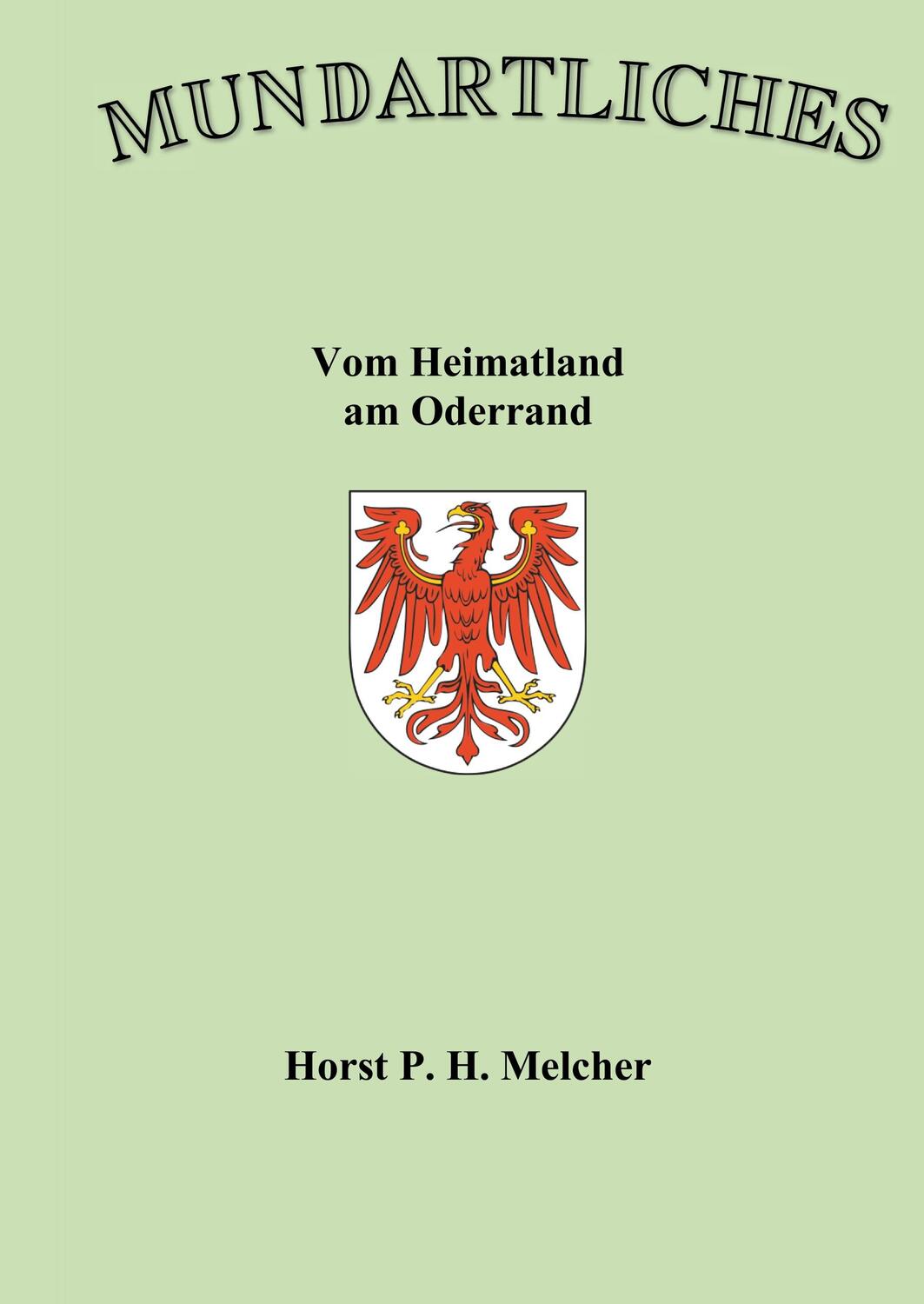 Cover: 9783741227820 | Mundartliches | Vom Heimatland am Oderrand | Horst Melcher | Buch