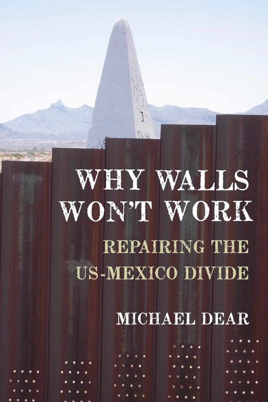 Cover: 9780190235253 | Why Walls Won't Work | Repairing the US-Mexico Divide | Michael Dear