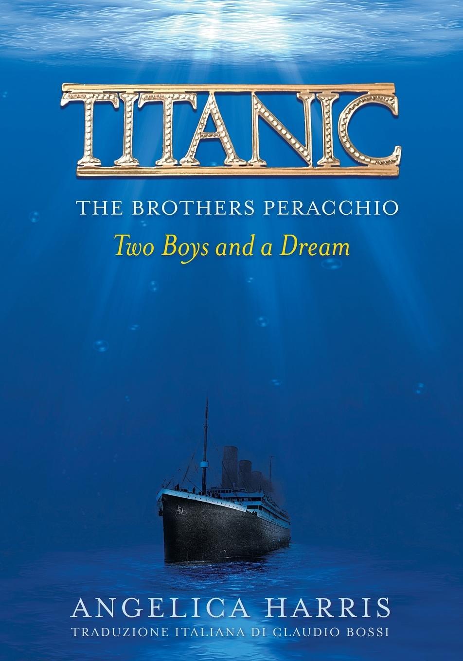 Cover: 9780692106785 | TITANIC THE BROTHERS PERACCHIO | Two Boys and a Dream | Angelica
