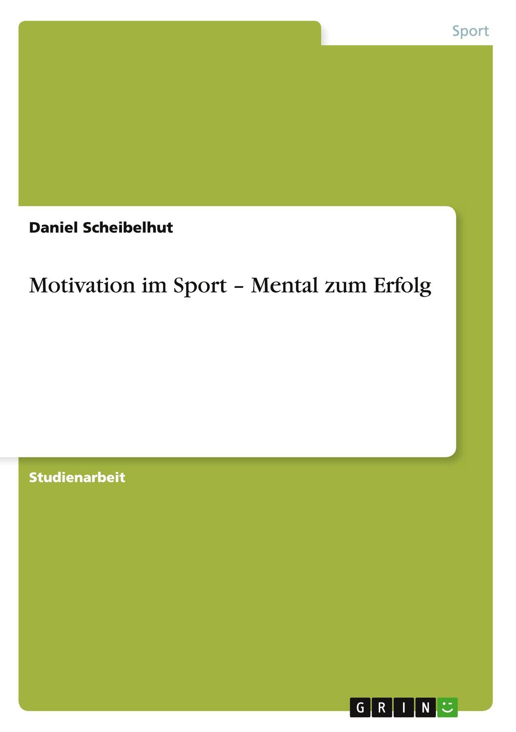 Cover: 9783640727636 | Motivation im Sport ¿ Mental zum Erfolg | Daniel Scheibelhut | Buch