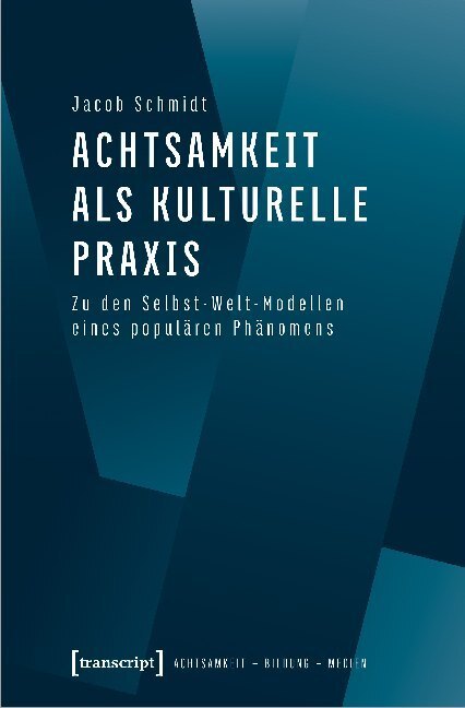 Cover: 9783837652307 | Achtsamkeit als kulturelle Praxis | Jacob Schmidt | Taschenbuch | 2020