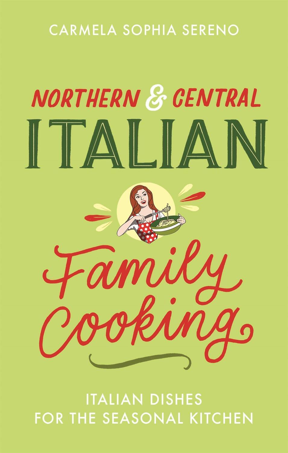 Cover: 9781472144133 | Northern & Central Italian Family Cooking | Carmela Sophia Sereno