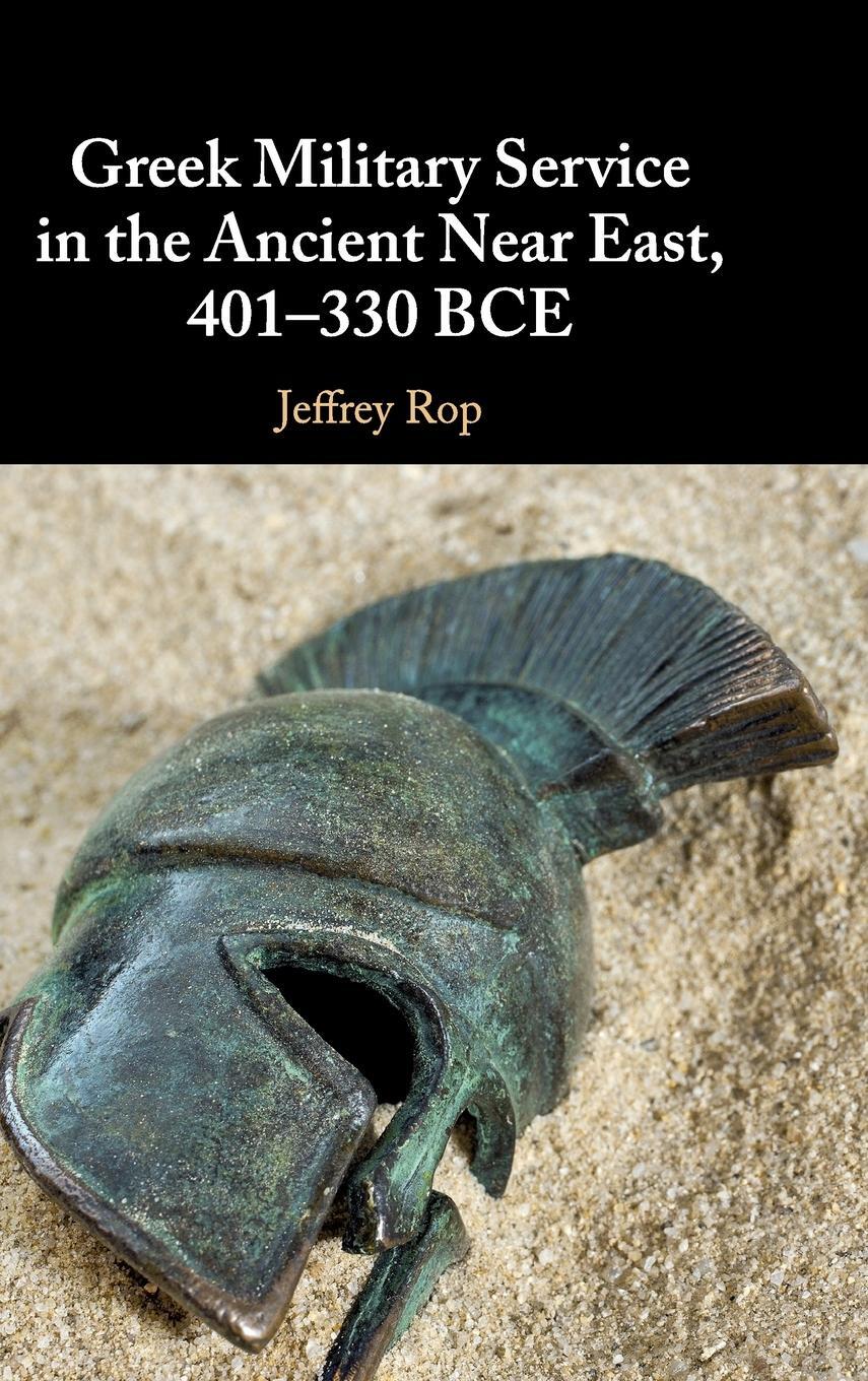 Cover: 9781108499507 | Greek Military Service in the Ancient Near East, 401-330 BCE | Rop