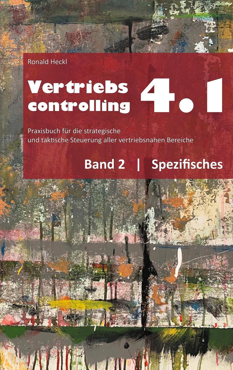 Cover: 9783753458823 | Vertriebscontrolling 4.1 | Band 2 Spezifisches | Ronald Heckl | Buch