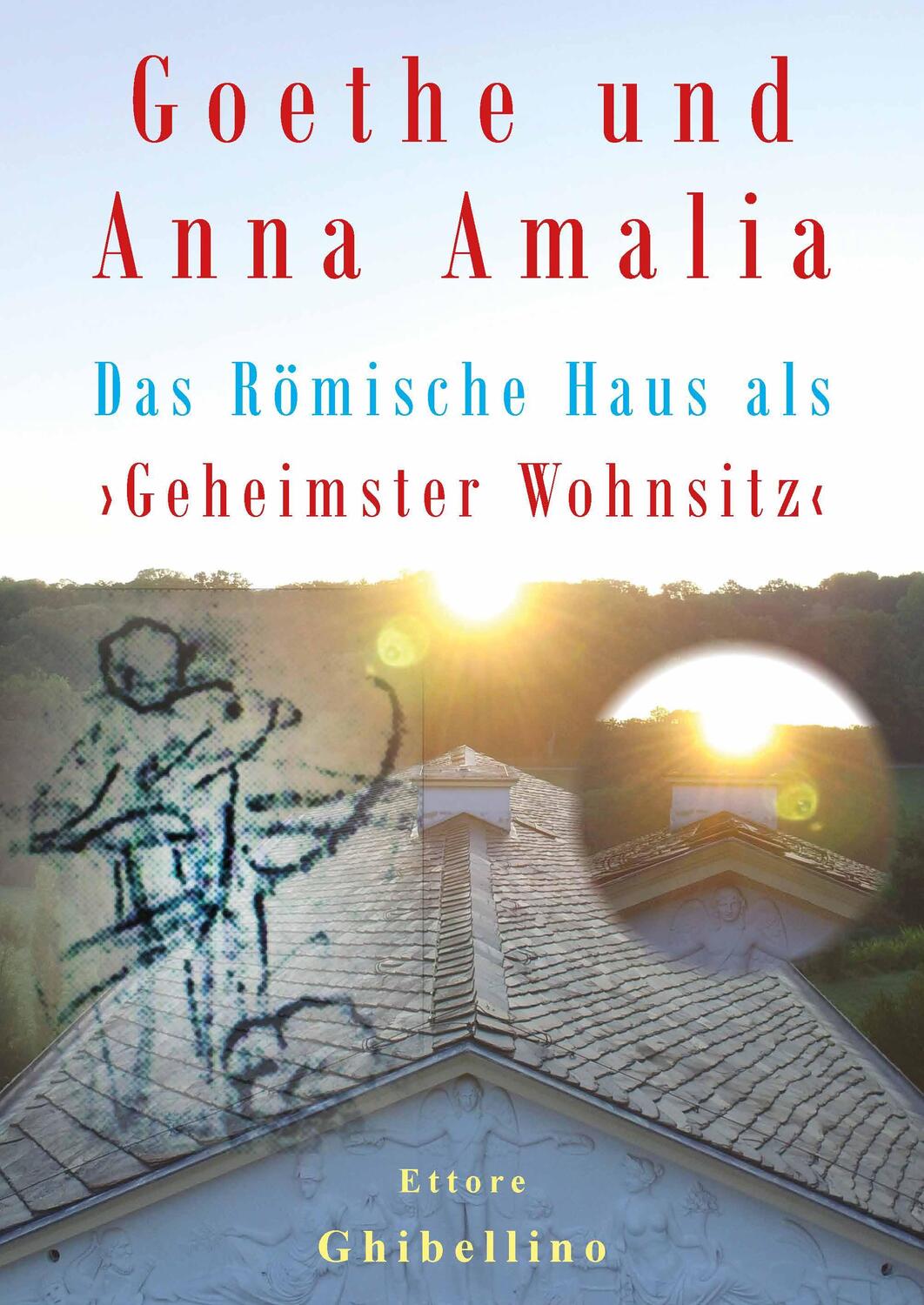 Cover: 9783948782986 | Goethe und Anna Amalia - Das Römische Haus als 'Geheimster Wohnsitz'