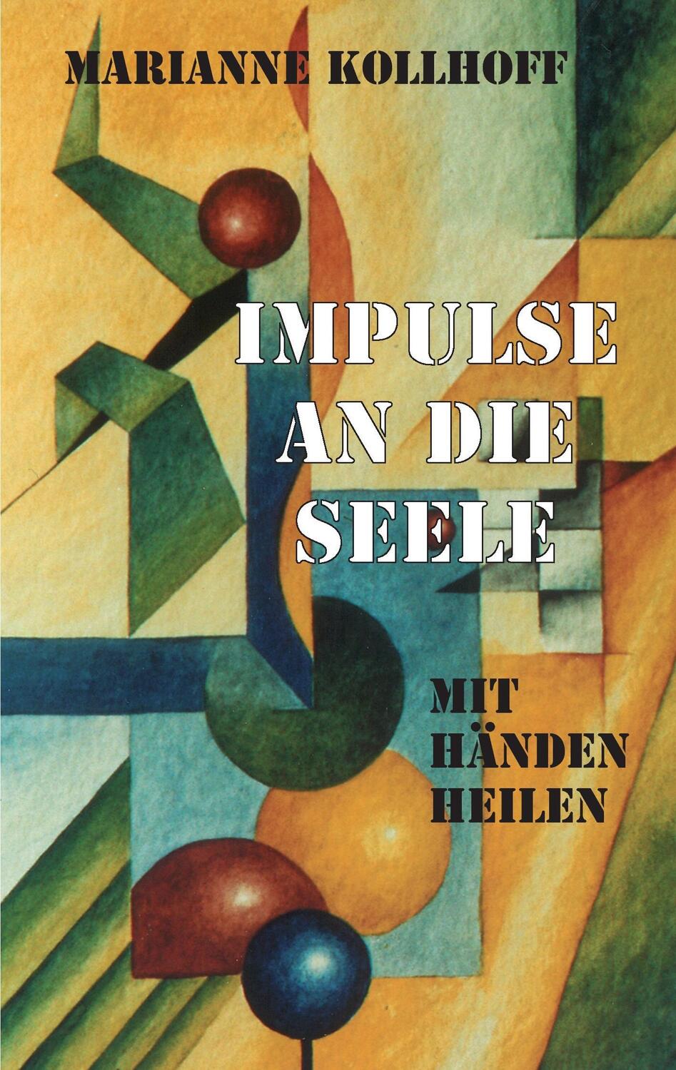 Cover: 9783734782893 | Impulse an die Seele | Mit Händen heilen | Marianne Kollhoff | Buch