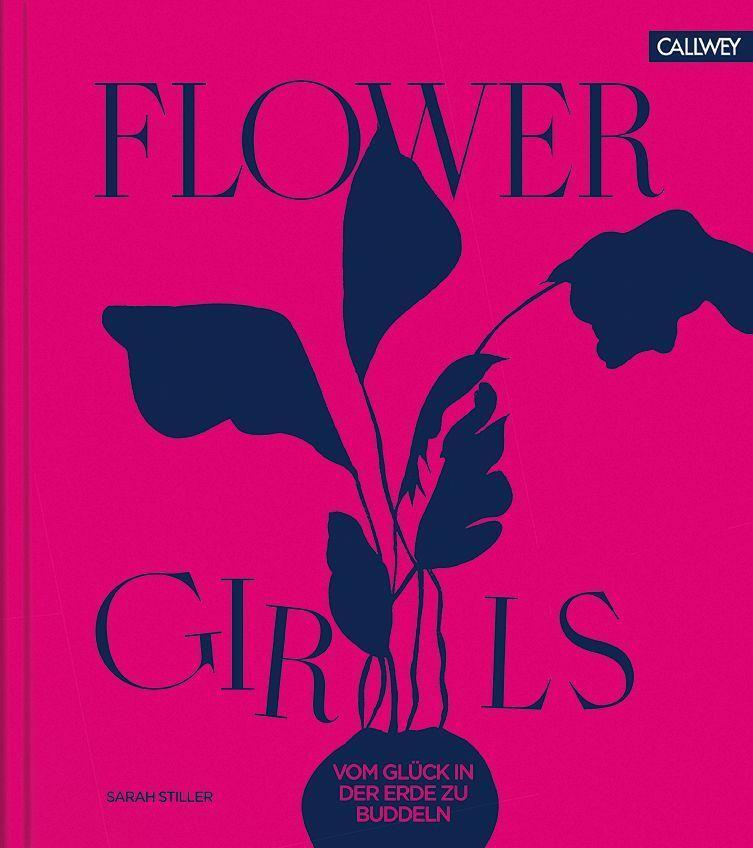 Cover: 9783766725561 | Flower Girls | Vom Glück, in der Erde zu buddeln | Sarah Stiller