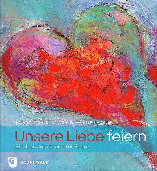 Cover: 9783786728832 | Unsere Liebe feiern | Ein Jubiläumsbuch für Paare | Kachler | Buch