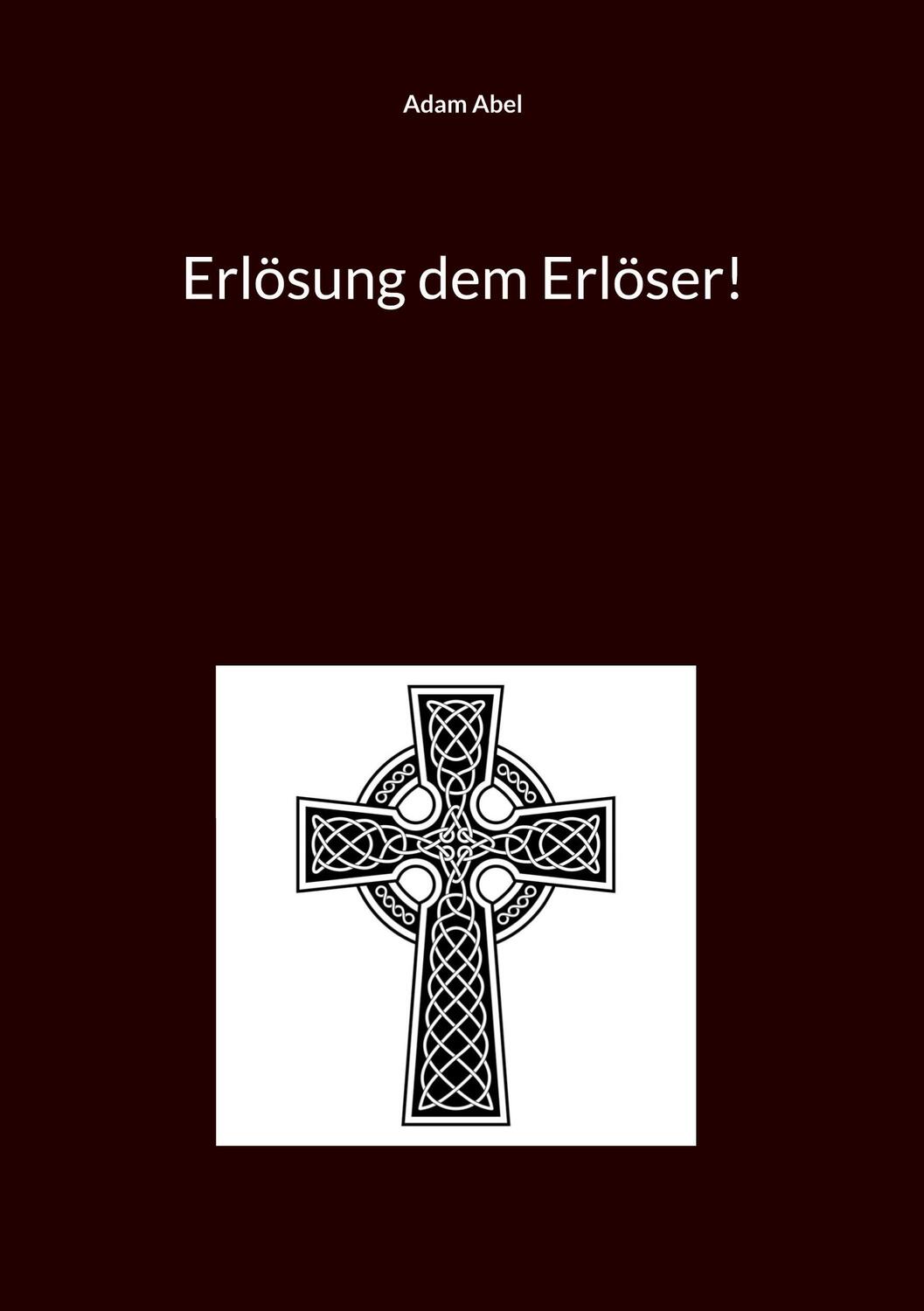 Cover: 9783758315091 | Erlösung dem Erlöser! | Adam Abel | Taschenbuch | Paperback | 136 S.