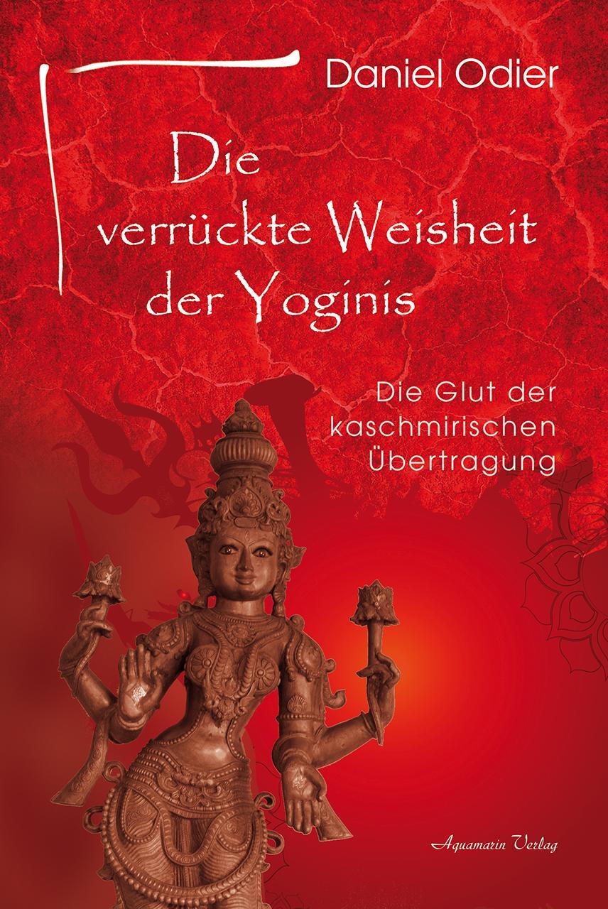 Cover: 9783894278717 | Die verrückte Weisheit der Yoginis | Daniel Odier | Taschenbuch | 2020