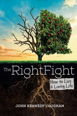 Cover: 9781736923528 | The Right Fight | How to Live a Loving Life | John Kennedy Vaughan