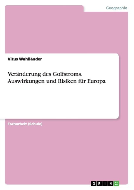 Cover: 9783656653455 | Veränderung des Golfstroms. Auswirkungen und Risiken für Europa | Buch