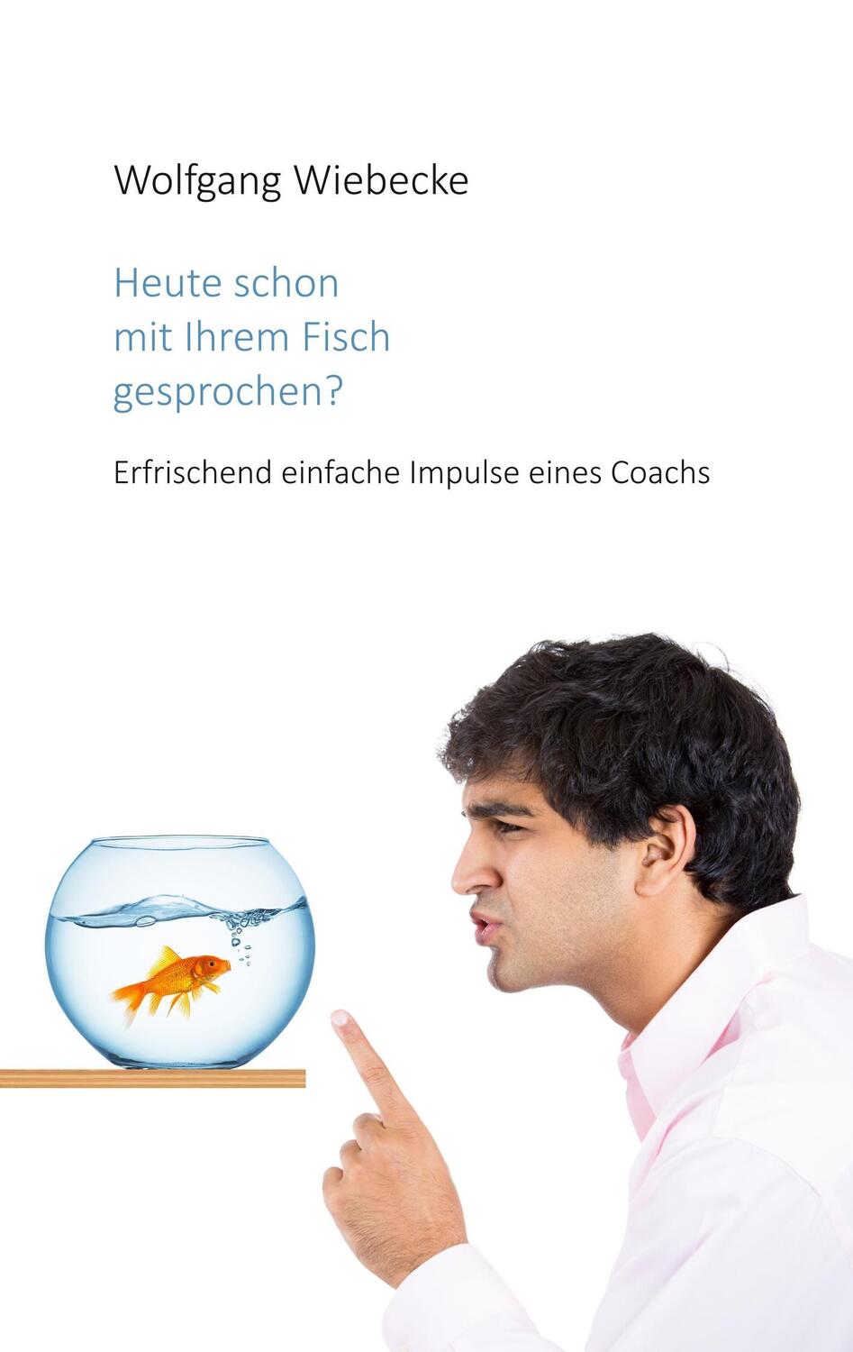 Cover: 9783744890878 | Heute schon mit Ihrem Fisch gesprochen? | Wolfgang Wiebecke | Buch