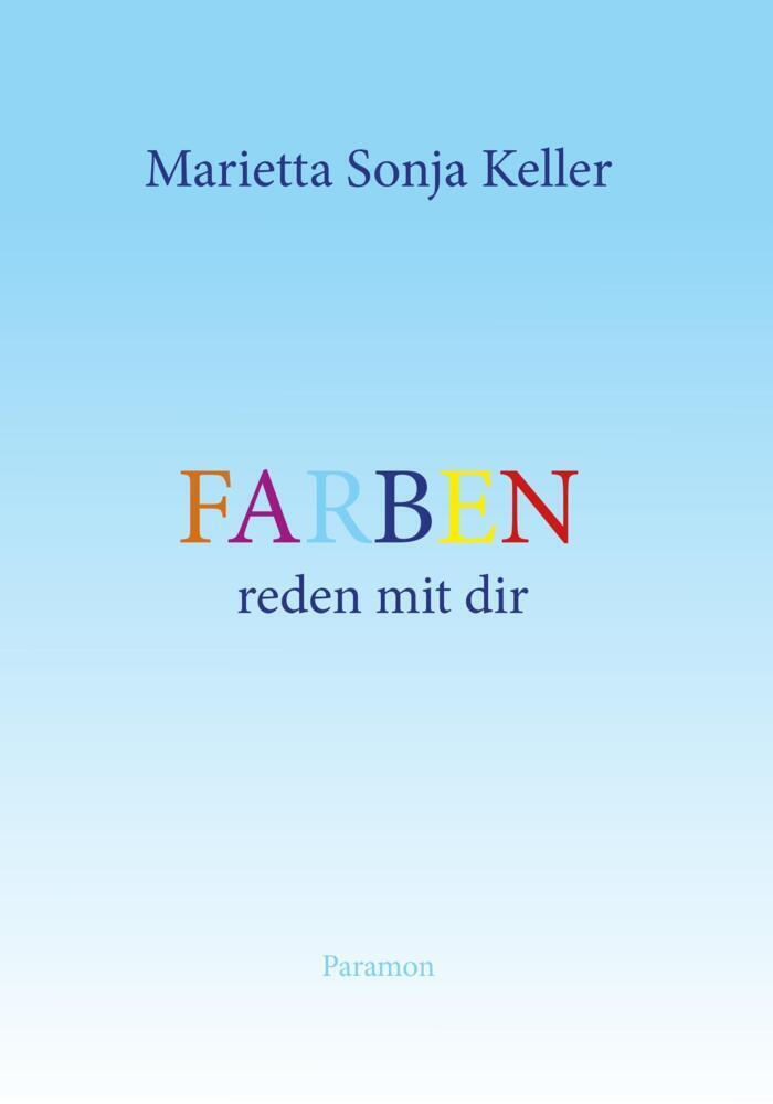 Cover: 9783038307020 | Farben reden mit dir | Marietta Sonja Keller | Taschenbuch | Deutsch