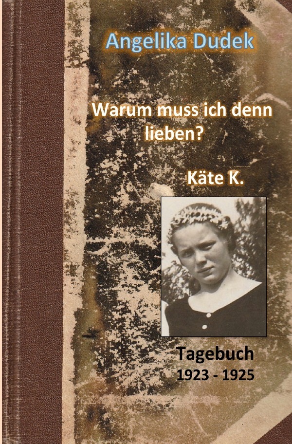 Cover: 9783756552399 | Warum muss ich denn lieben? Tagebuch Käte K. 1923 - 1925 | Dudek