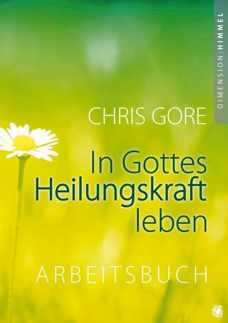 Cover: 9783936322170 | In Gottes Heilungskraft leben - Arbeitsbuch | Chris Gore | Taschenbuch