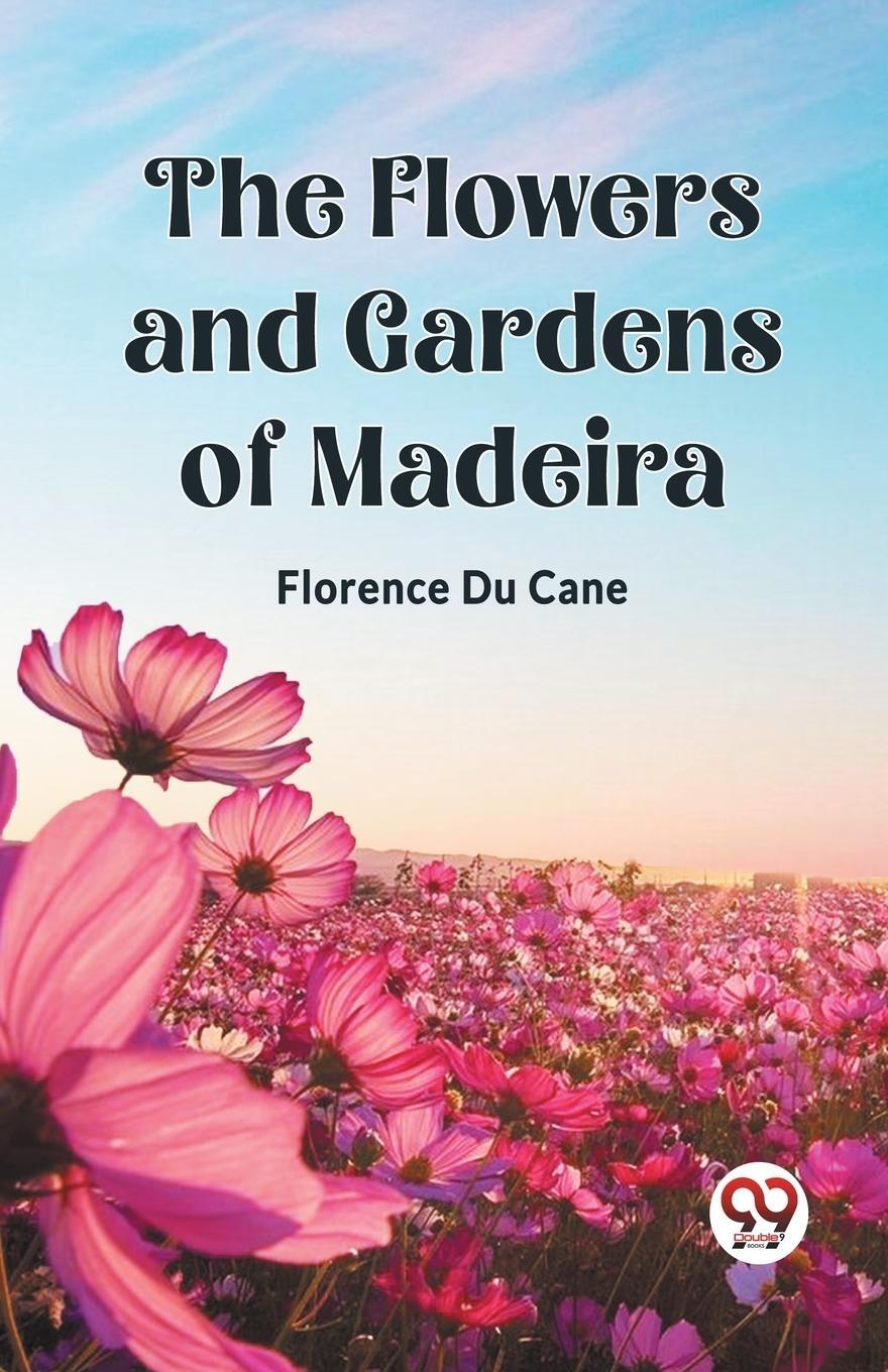 Cover: 9789361426650 | The Flowers and Gardens of Madeira | Florence Du Cane | Taschenbuch