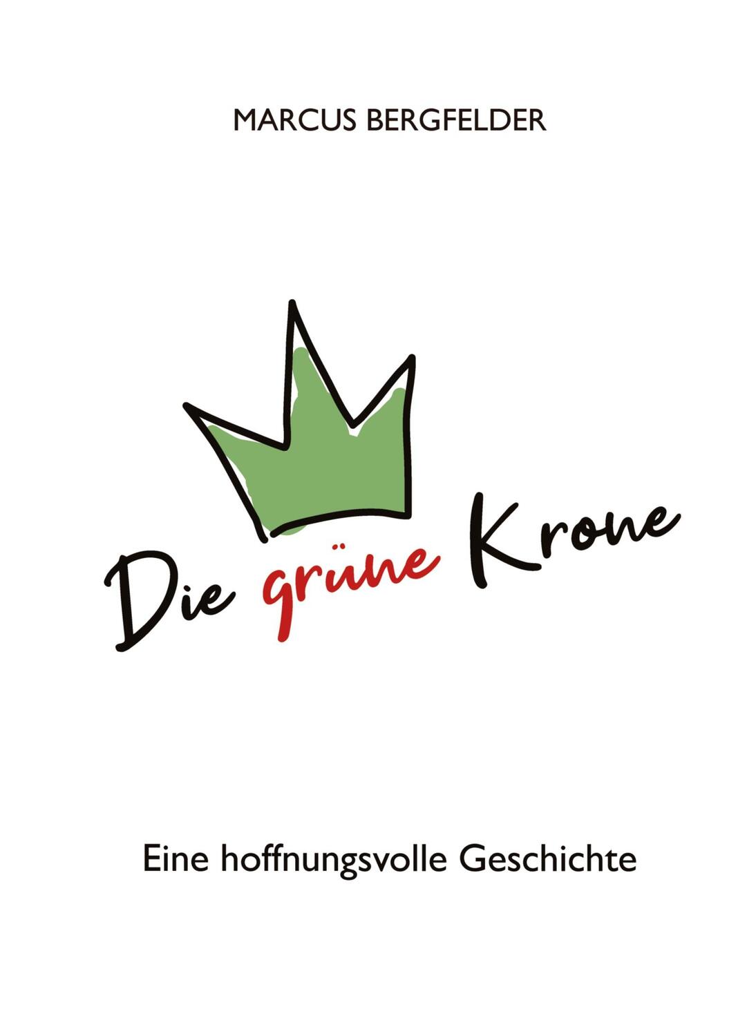 Cover: 9783347654969 | Die grüne Krone | Eine hoffnungsvolle Geschichte | Marcus Bergfelder