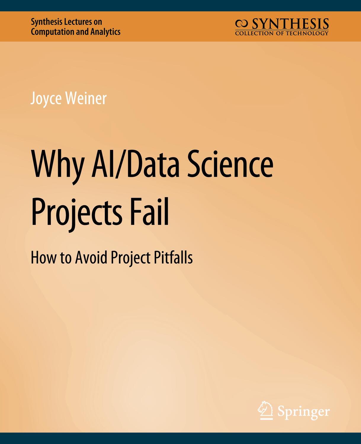 Cover: 9783031005572 | Why AI/Data Science Projects Fail | How to Avoid Project Pitfalls | xi