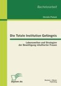 Cover: 9783863413736 | Die Totale Institution Gefängnis: Lebenswelten und Strategien der...