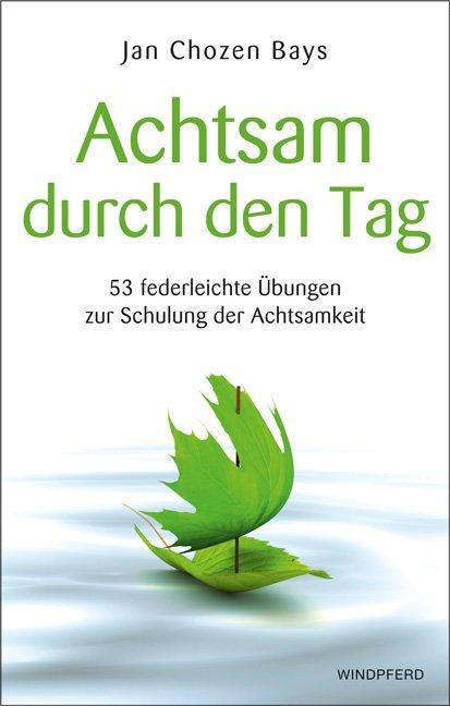 Cover: 9783864100246 | Achtsam durch den Tag | Jan Chozen Bays | Taschenbuch | 216 S. | 2012