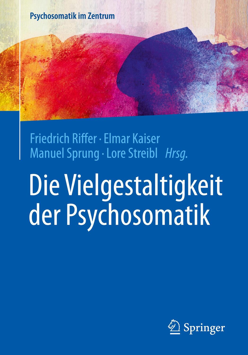 Cover: 9783662541456 | Die Vielgestaltigkeit der Psychosomatik | Friedrich Riffer (u. a.)