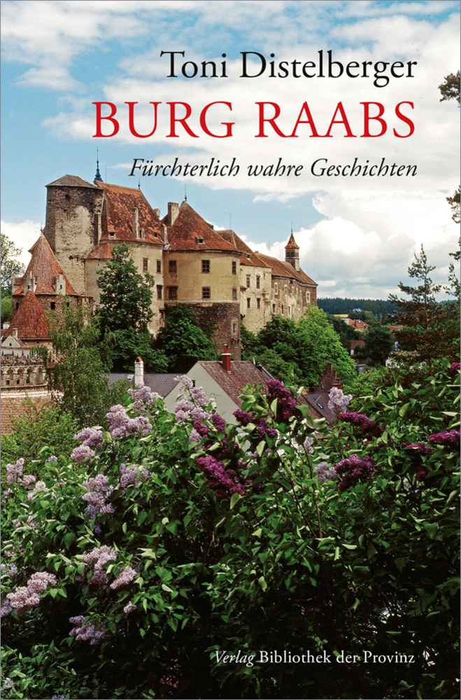 Cover: 9783991261209 | Burg Raabs | Fürchterlich wahre Geschichten | Toni Distelberger | Buch