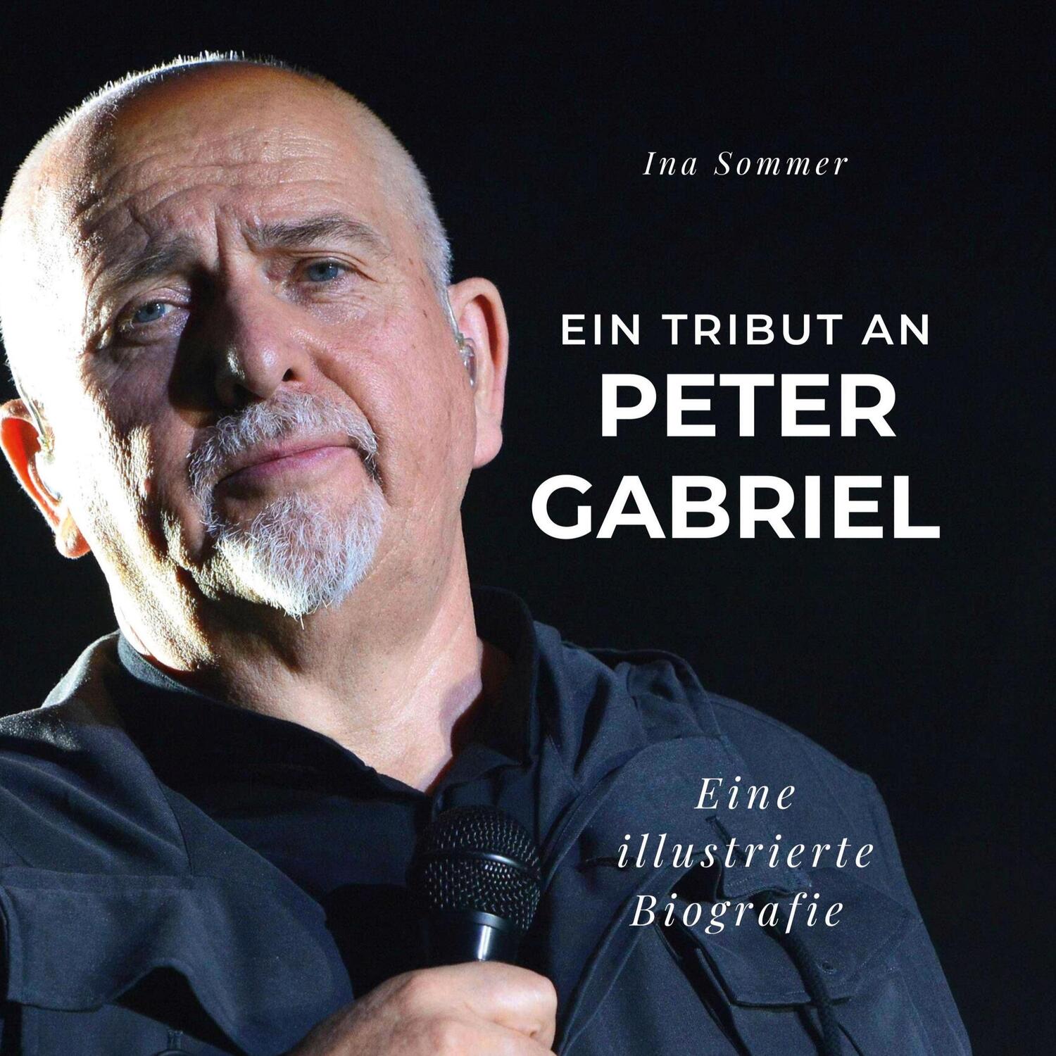 Cover: 9783750534773 | Ein Tribut an Peter Gabriel | Eine illustrierte Biografie | Ina Sommer