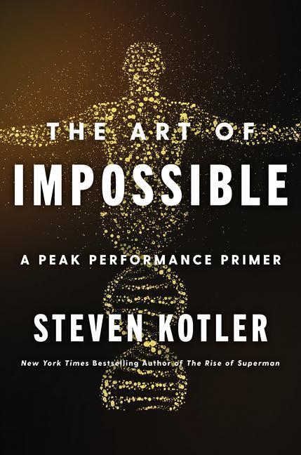 Cover: 9780062977533 | The Art of Impossible | A Peak Performance Primer | Steven Kotler