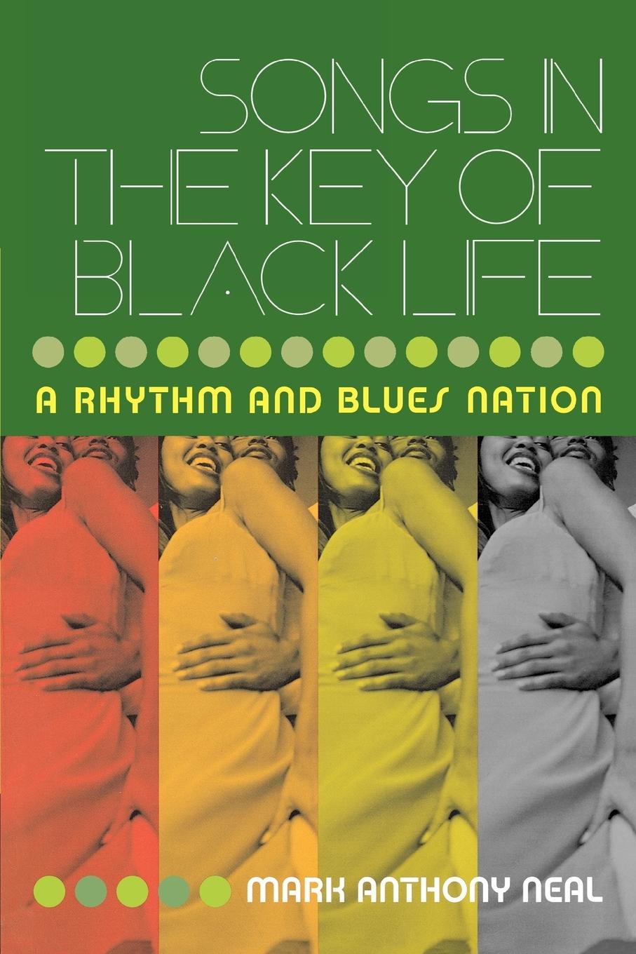 Cover: 9780415965712 | Songs in the Key of Black Life | A Rhythm and Blues Nation | Neal