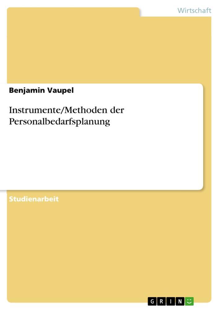Cover: 9783656088523 | Instrumente/Methoden der Personalbedarfsplanung | Benjamin Vaupel