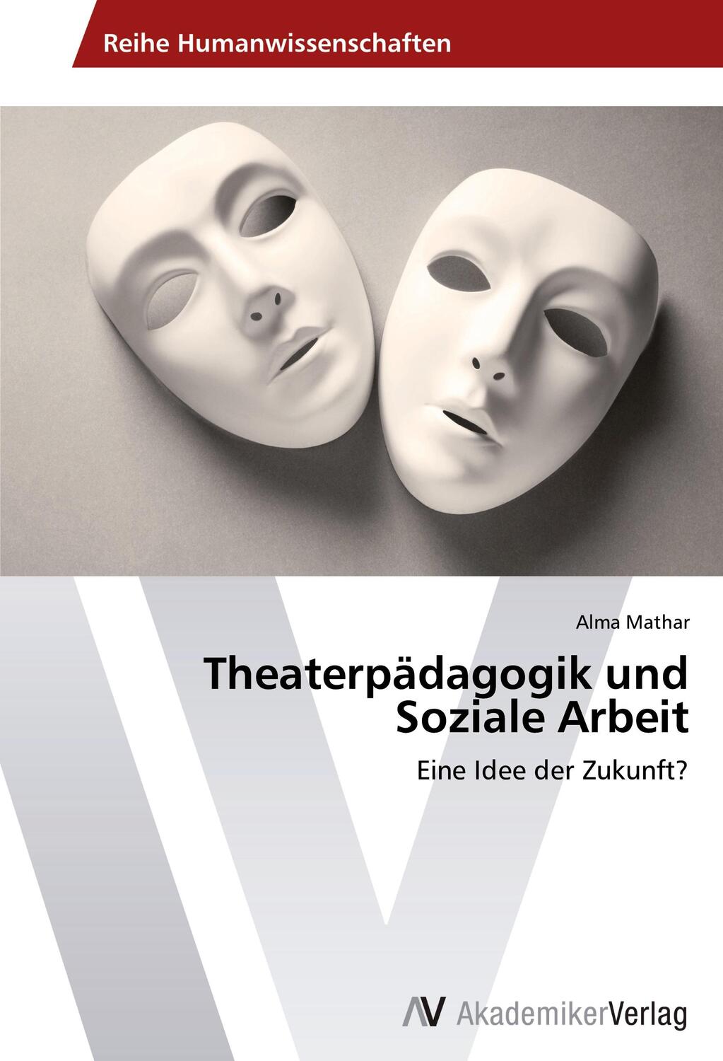 Cover: 9783639422832 | Theaterpädagogik und Soziale Arbeit | Eine Idee der Zukunft? | Mathar