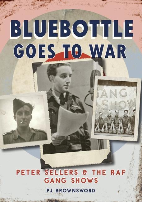 Cover: 9781913491017 | Bluebottle Goes To War | Peter Sellers &amp; the RAF Gang Shows | Buch
