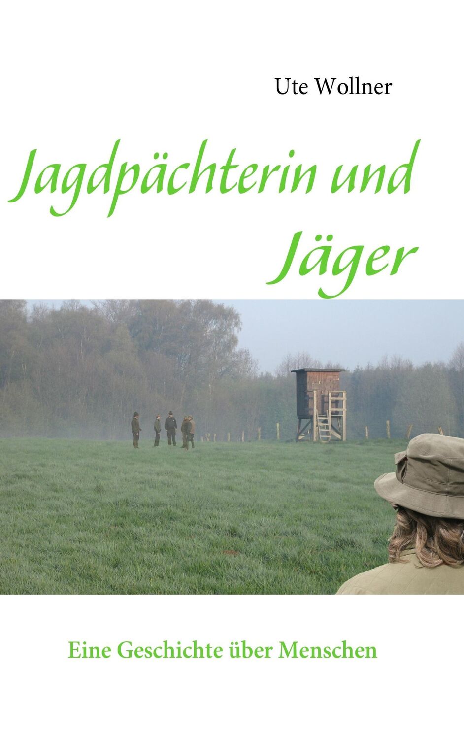 Cover: 9783837059687 | Jagdpächterin und Jäger | Eine Geschichte über Menschen | Ute Wollner