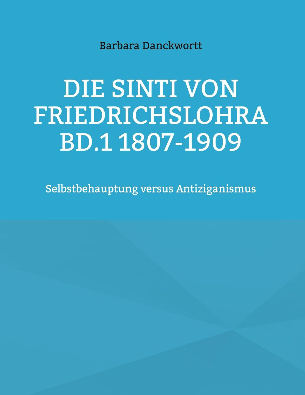 Cover: 9783758317552 | Die Sinti von Friedrichslohra Bd.1 1807-1909 | Barbara Danckwortt