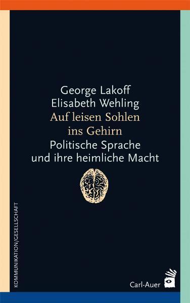 Cover: 9783849701413 | Auf leisen Sohlen ins Gehirn | George Lakoff (u. a.) | Taschenbuch