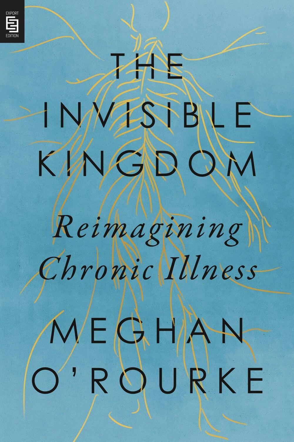 Cover: 9780593541456 | The Invisible Kingdom | Reimagining Chronic Illness | Meghan O'Rourke