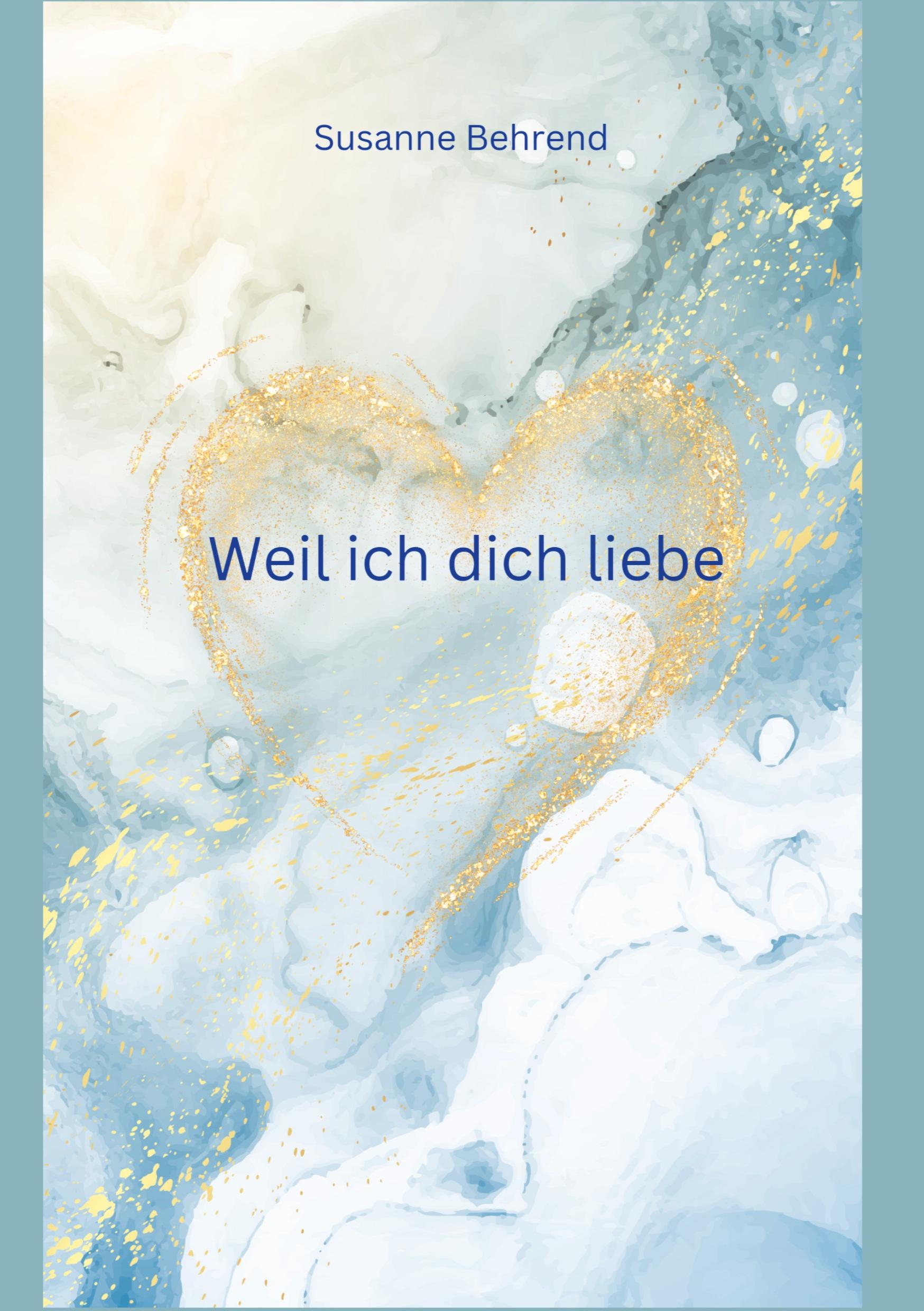 Cover: 9783384368027 | Weil ich dich liebe | Susanne Behrend | Taschenbuch | Paperback | 2024