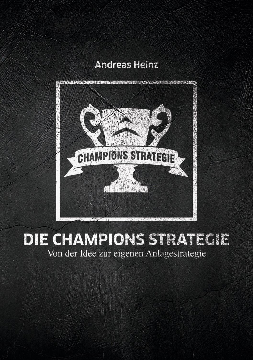 Cover: 9783758329739 | Die Champions Strategie | Von der Idee zur eigenen Anlagestrategie