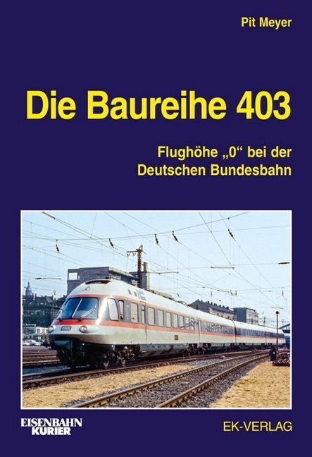 Cover: 9783844660289 | Die Baureihe 403 | Flughöhe "0" bei der Deutschen Bundesbahn | Meyer