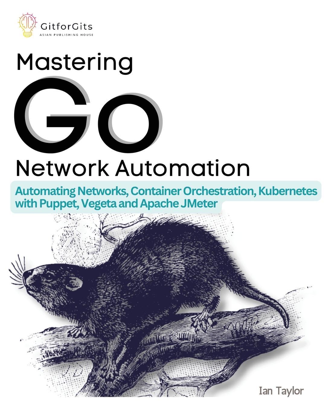 Cover: 9788196228545 | Mastering Go Network Automation | Ian Taylor | Taschenbuch | Paperback