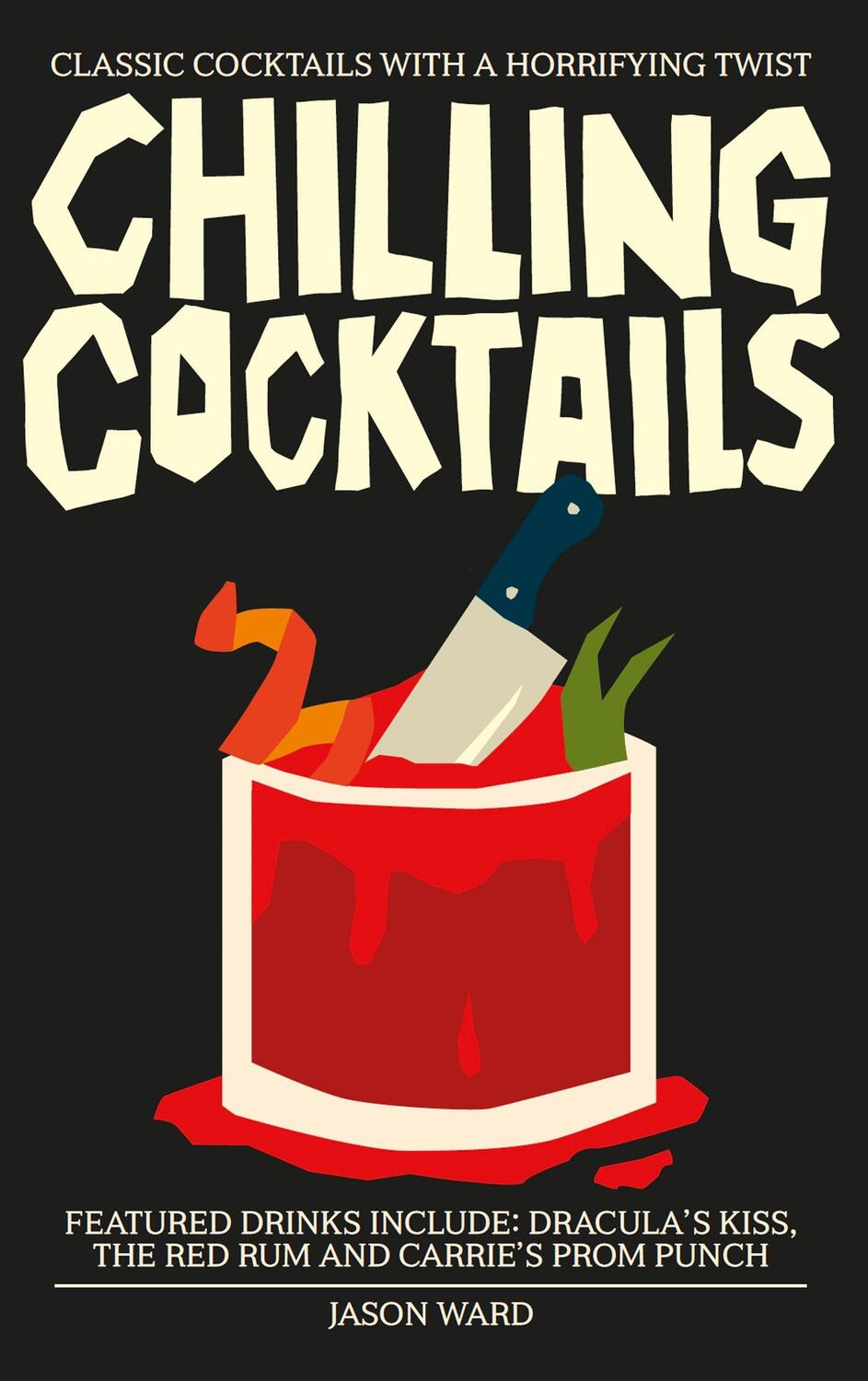 Cover: 9781800691186 | Chilling Cocktails | Classic Cocktails with a Horrifying Twist | Ward