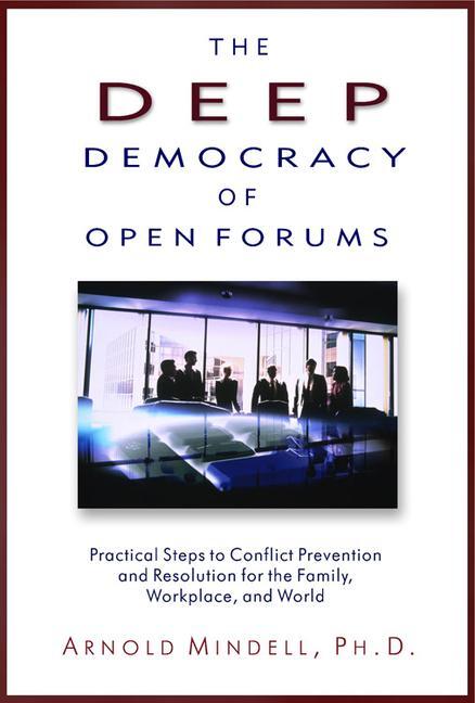 Cover: 9781571742308 | The Deep Democracy of Open Forums: Practical Steps to Conflict...
