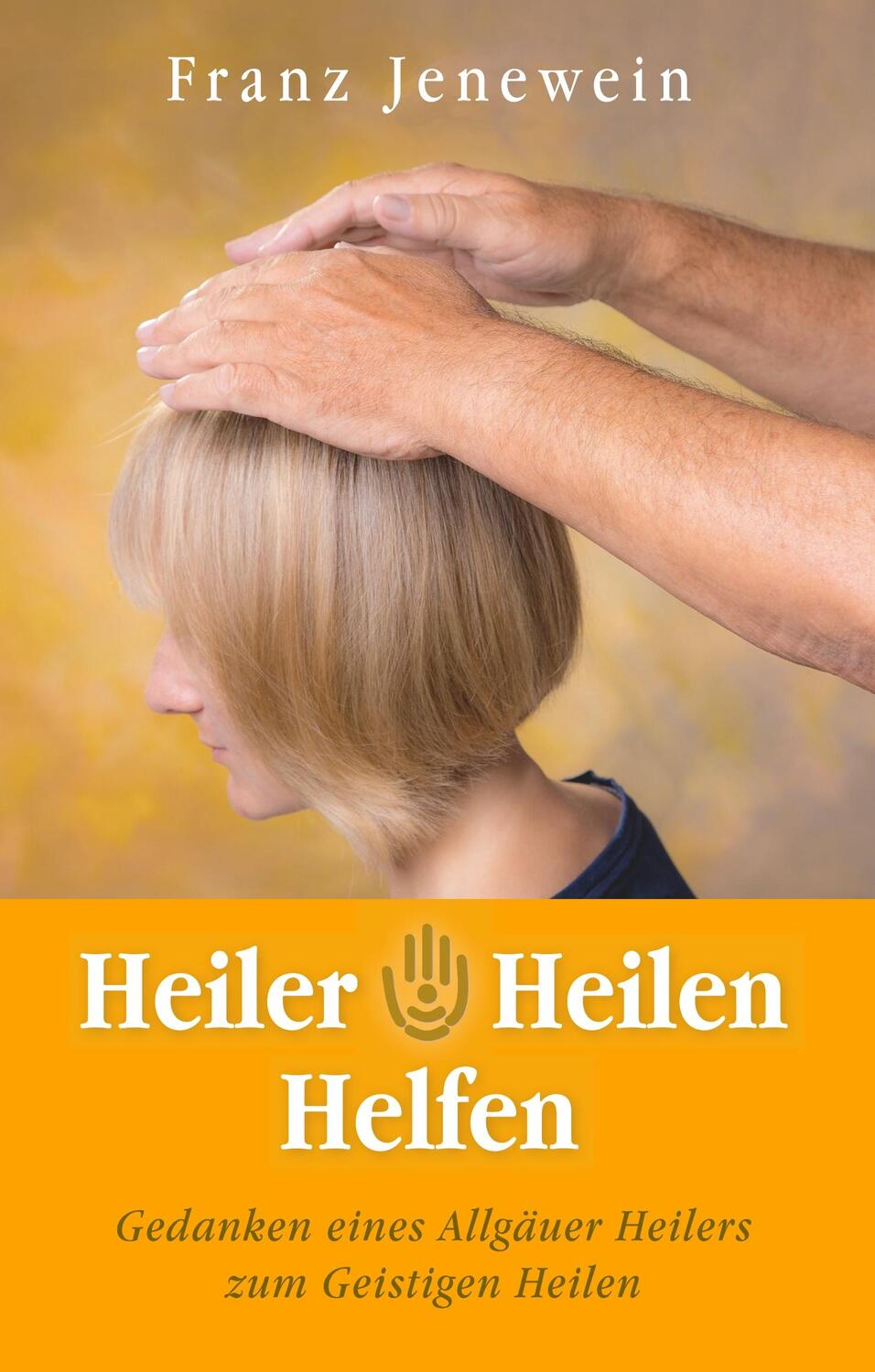Cover: 9783749729548 | Heiler - Heilen - Helfen | Franz Jenewein | Buch | 120 S. | Deutsch