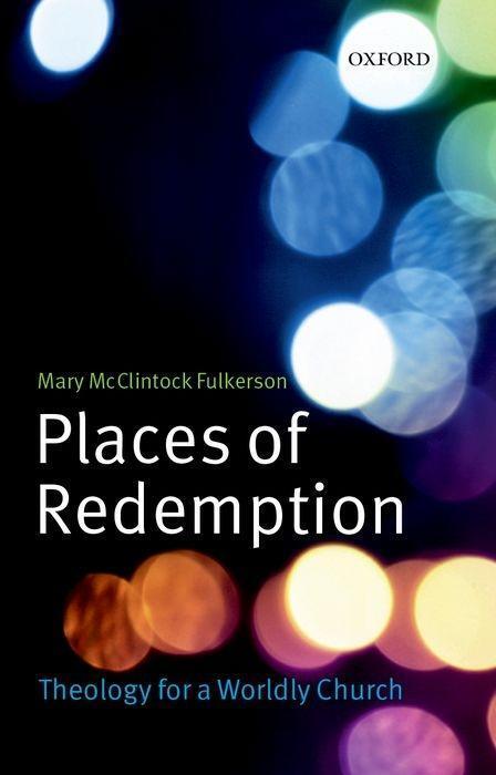 Cover: 9780199591503 | Places of Redemption | Theology for a Worldly Church | Fulkerson